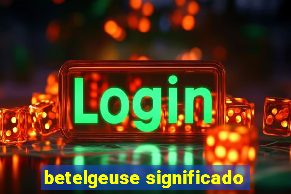 betelgeuse significado